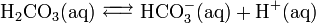 H2CO3（aq） ⇔ HCO-3（aq）+ H+（aq）